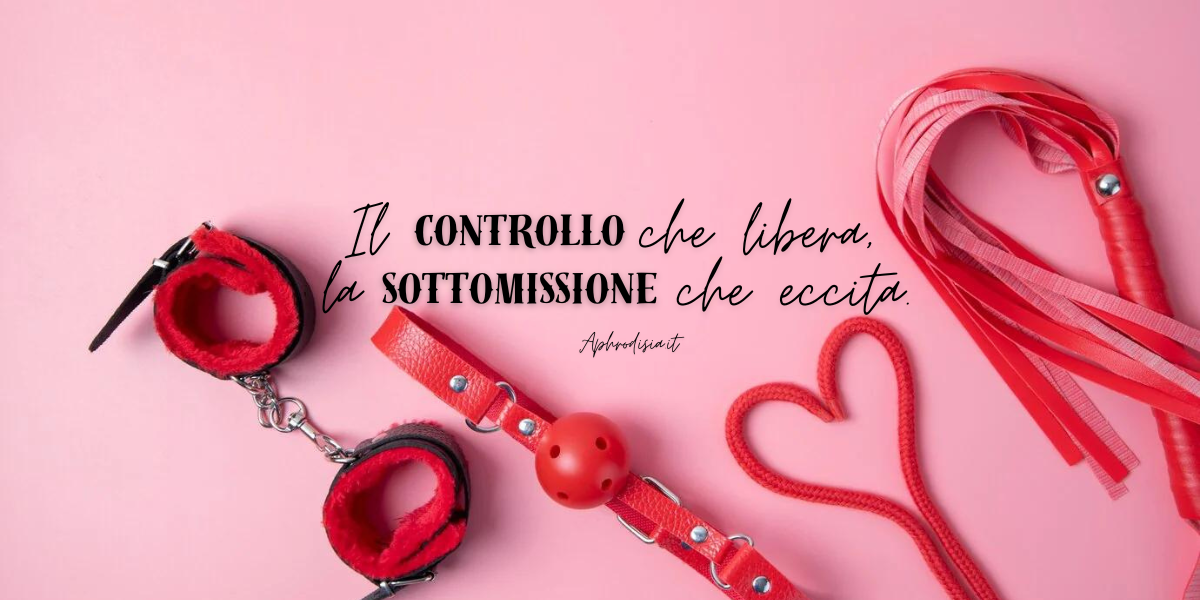 Il Controllo che libera la Sottomissione che eccita di Aphrodisia.it Banner
