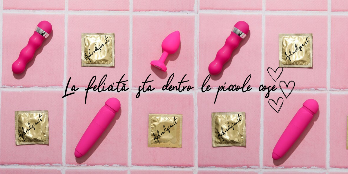La felicità sta nelle piccole cose di Aphrodisia.it Banner